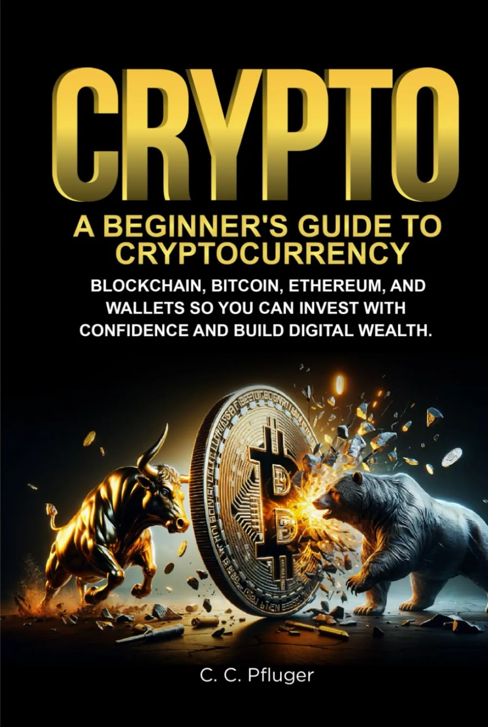 CRYPTO: A BEGINNER'S GUIDE TO CRYPTOCURRENCY, BLOCKCHAIN, BITCOIN, ETHEREUM, AND WALLETS SO YOU CAN INVEST WITH CONFIDENCE AND BUILD DIGITAL WEALTH Hardcover  March 20, 2025